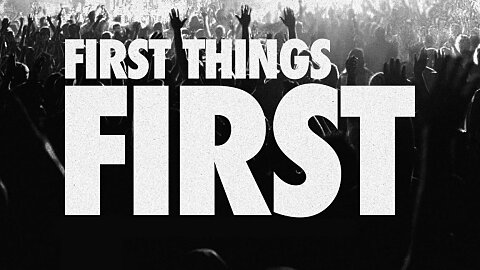 First Things First