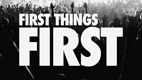 First Things First